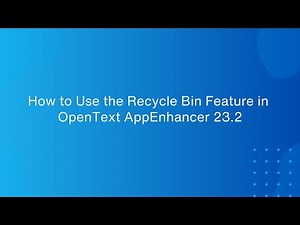 How to Use the Recycle Bin Feature in OpenText AppEnhancer 23.2