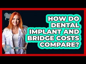 How Do Dental Implant and Bridge Costs Compare?