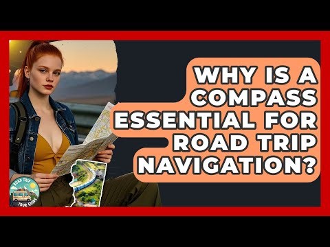 Why Is A Compass Essential For Road Trip Navigation? - Road Trip Tour Guide
