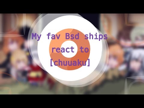 My fav Bsd ships react to eachother| [1/4]| chuuaku|