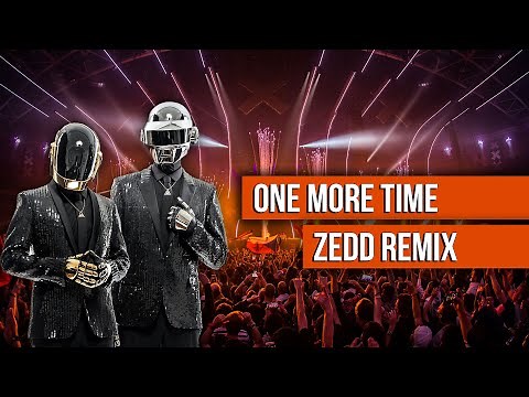 Daft Punk - One More Time (Zedd Remix Extended) The Best Quality