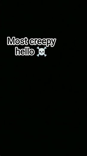 creepy hello sound ##☠️
