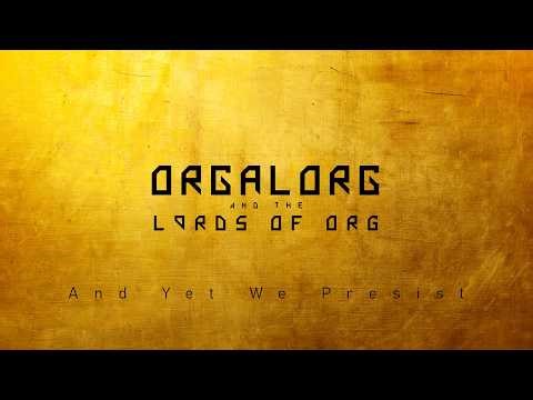 Orgalorg and the Lords of Org - And Yet We Persist