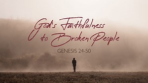 God’s Faithfulness to Broken People