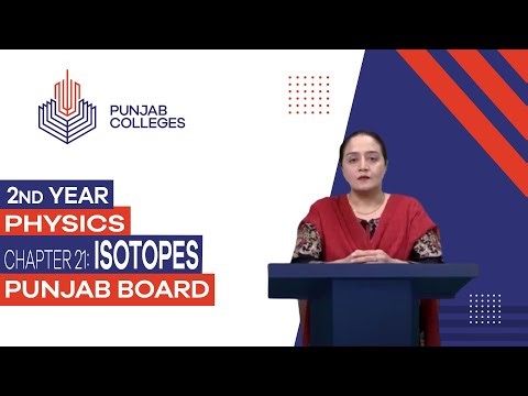 PGC Lectures-Inter Part II-Punjab Board-Physics - Chapter 21 - Lecture 2 - Isotopes
