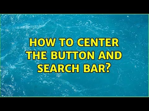 How to center the button and search bar? (2 Solutions!!)