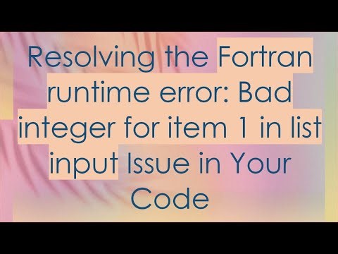Resolving the Fortran runtime error: Bad integer for item 1 in list input Issue in Your Code