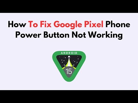 How To Fix Google Pixel Phone Power Button Not Working