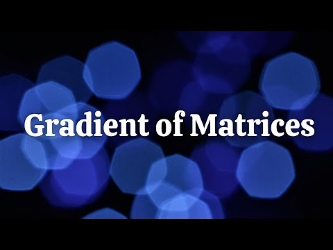 Gradient of Matrices | Module 3