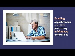 Enabling asynchronous user Group Policy processing