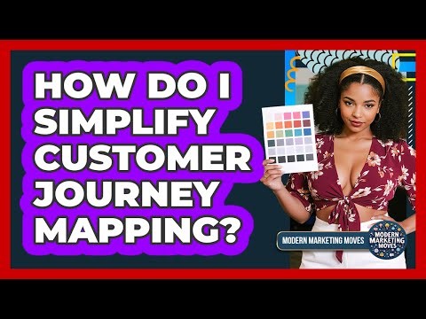 How Do I Simplify Customer Journey Mapping? - Modern Marketing Moves