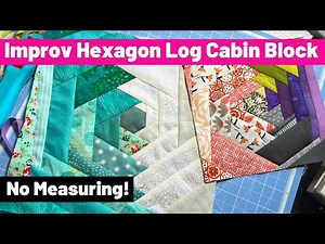 Fun Hexie Quilt Block! No Measuring! Improv Log Cabin Quilt Block