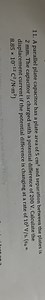 A parallel plate capacitor has a plate area of 5 cm² and separa... | Filo