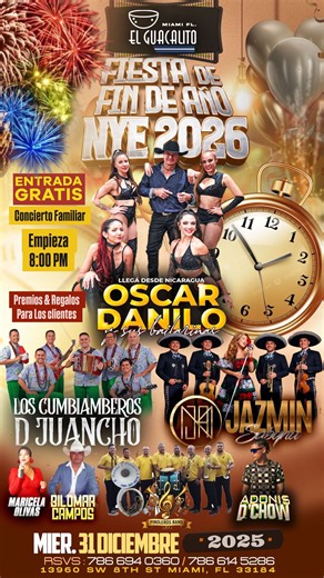 🎉 GRAN FIESTA DE FIN DE AÑO 2026 🥳✨ 🔥 En tarima: 🎤 Oscar Danilo “El Más Chinamero” 💃 Los Cumbiamberos de Juancho 🎺 Jasmin Sabyna & Mariachis 🎶 Los Chicheros Pinoleros 🎆 ¡La fiesta más grande para despedir el año! 📅 Miércoles 31 de diciembre ⏰ Desde las 8:00 PM 🎟️ Entrada y parqueo GRATIS 🍻 Música en vivo • Baile • Alegría • Tradición 📍 El Guacalito de Miami 📌 13960 SW 8th Street, Miami, FL 33184 👨‍👩‍👧‍👦 Concierto familiar 📞 Reserva tu mesa ahora mismo ☎️ 1 (786) 614-5286 👉 Ven