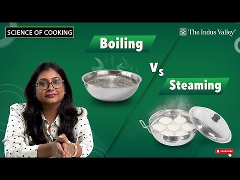 Boiling Vs Steaming Vegetables | Which is The Best ? | Science Of Cooking | The Indus Valley