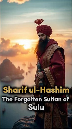 Sharif ul-Hashim - The Forgotten Sultan of Sulu