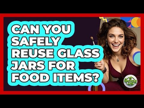 Can You Safely Reuse Glass Jars For Food Items?