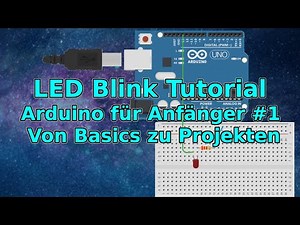 LED Blink Tutorial: Arduino für Anfänger #1 Von Basics zu Projekten
