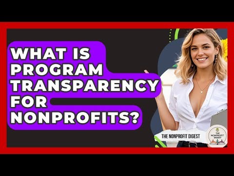 What Is Program Transparency For Nonprofits? - The Nonprofit Digest