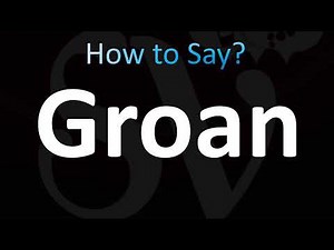 How to Pronounce ''Groan'' (CORRECTLY!)