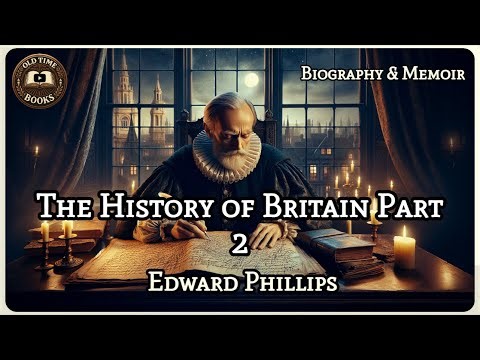 The History of Britain Part 2 | Edward Phillips | Biography & Memoir | Audiobook | Old Time Books
