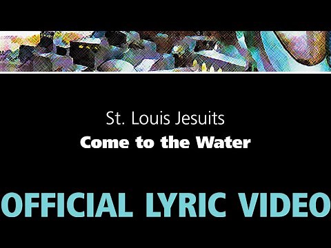 Come to the Water – St. Louis Jesuits [OFFICIAL LYRIC VIDEO]