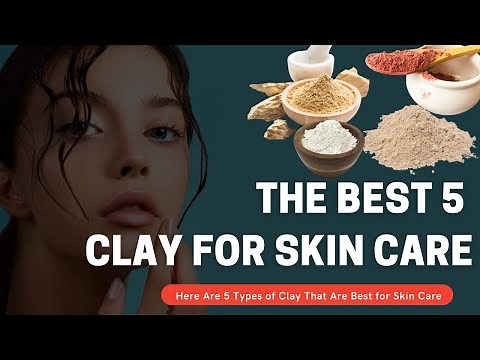 BEST 5 NATURAL CLAYS | Choose the Right Clay For Your Skin Type