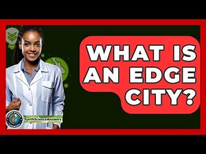 What Is An Edge City? - Earth Science Answers