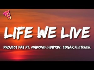 Project Pat ft. Namond Lumpkin, Edgar Fletcher - Life We Live (Lyrics)