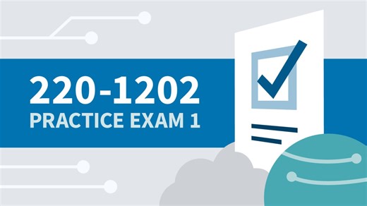 About the practice exam - Practice Exam 1 for CompTIA A  Core 2 (220-1202) Cert Prep Video Tutorial | LinkedIn Learning, formerly Lynda.com