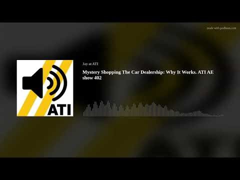 Mystery Shopping The Car Dealership: Why It Works. ATI AE show 402