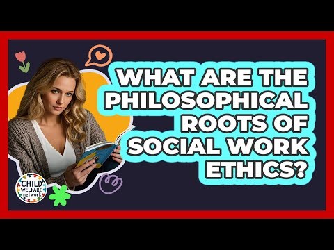 What Are The Philosophical Roots Of Social Work Ethics? - Child Welfare Network