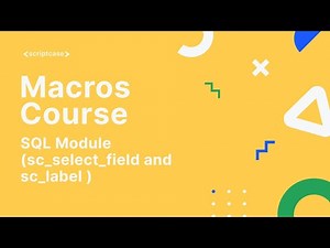 Scriptcase Macros: SQL Module (sc_select_field and sc_label )