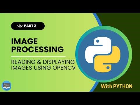 Image Processing with Python for Beginners - Reading & Displaying Images using OpenCV - Episode 2
