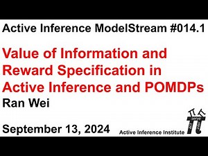 ActInf ModelStream 014.1: Ran Wei, Value of Information and Reward Specification in Active Inference