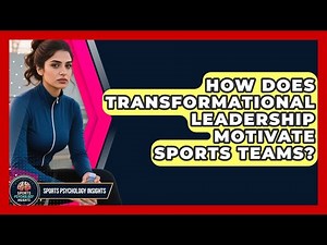 How Does Transformational Leadership Motivate Sports Teams? - Sport Psychology Insights