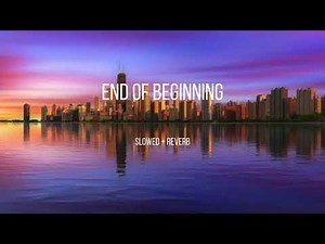 End Of Beginning - Djo (Slowed + Reverb)