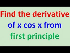 Definition of derivative, find the derivative of xcos x from first principle, brilliant explanation