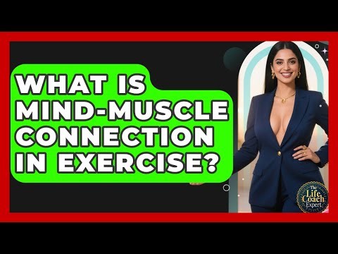 What Is Mind-muscle Connection In Exercise? - The Life Coach Expert