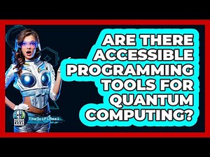 Are There Accessible Programming Tools For Quantum Computing? - The SciFi Reel