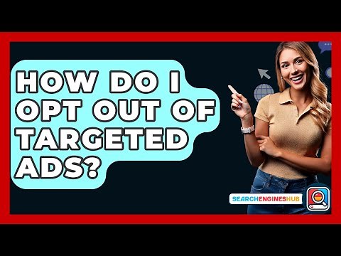 How Do I Opt Out Of Targeted Ads? - SearchEnginesHub.com