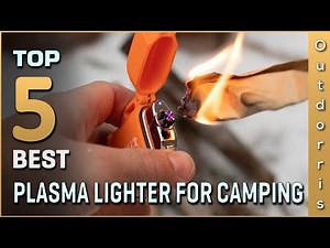 Top 5 Best Plasma Lighters for Camping Review in 2025