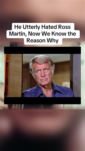 Exploring the Reasons Behind Ross Martin's Hatred