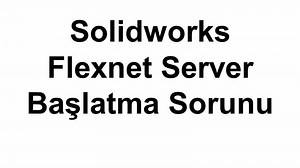 Solidworks Flexnet Server Başlatamama Sorunu