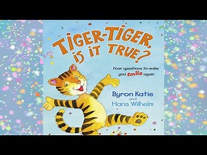 Tiger-Tiger Is It True? Four Questions To Make You Smile Again by Byron Katie & Hans Wilhelm