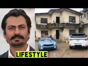 Nawazuddin Siddiqui Lifestyle 2020, Income, House, Cars, Wife, Family, Net Worth & Biography