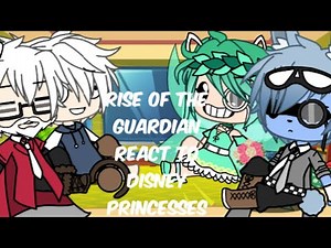 Rise of the guardian react to disney princesses||Gacha life