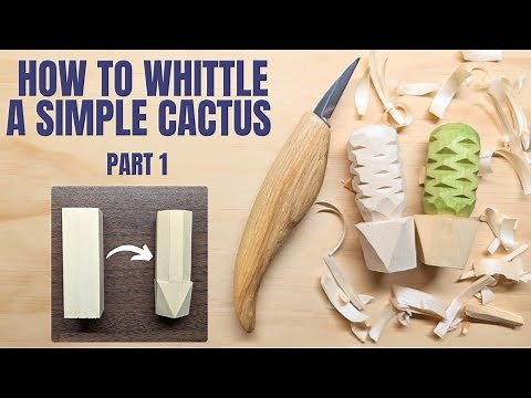 How to Whittle a Simple Cactus Part 1 - Complete Beginner Whittling Lesson