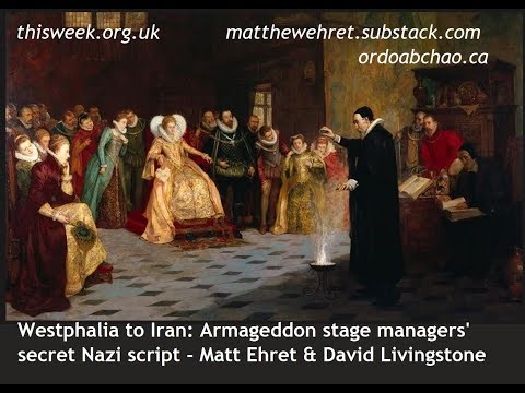 Westphalia to Iran: Armageddon stage managers' secret Nazi script, w. Matt Ehret & David Livingstone