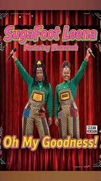 SugaFoot Leena - OH MY GOODNESS! (feat. Sheneneh)